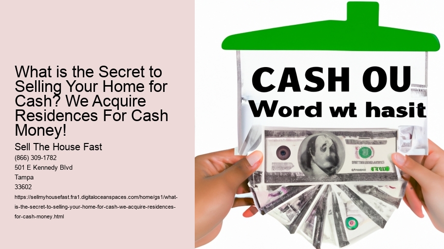 What is the Secret to Selling Your Home for Cash? We Acquire Residences For Cash Money!