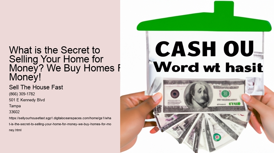What is the Secret to Selling Your Home for Money? We Buy Homes For Money!