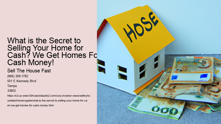 What is the Secret to Selling Your Home for Cash? We Get Homes For Cash Money!