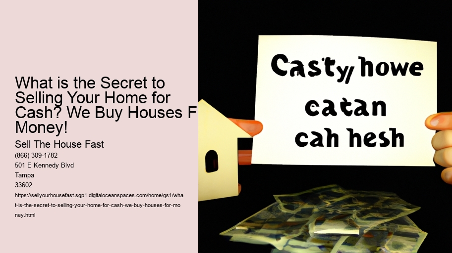 What is the Secret to Selling Your Home for Cash? We Buy Houses For Money!