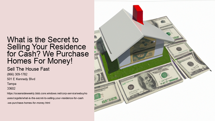 What is the Secret to Selling Your Residence for Cash? We Purchase Homes For Money!