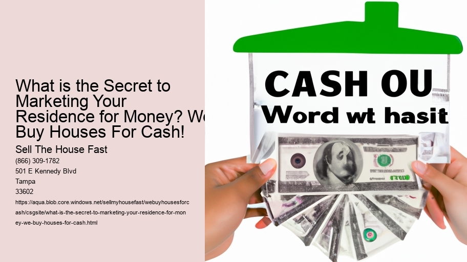 What is the Secret to Marketing Your Residence for Money? We Buy Houses For Cash!