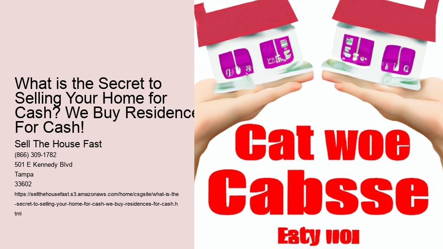What is the Secret to Selling Your Home for Cash? We Buy Residences For Cash!
