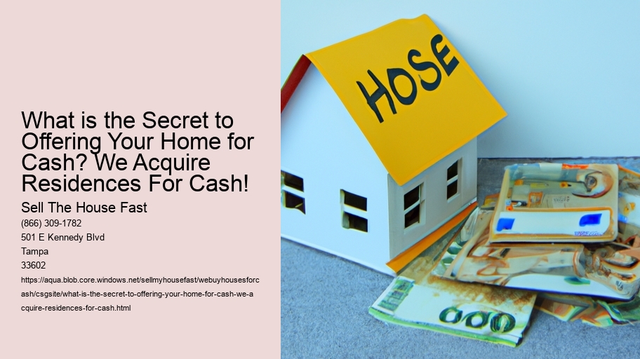 What is the Secret to Offering Your Home for Cash? We Acquire Residences For Cash!