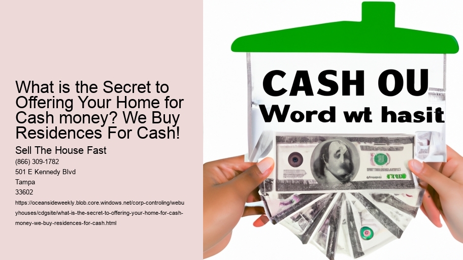 What is the Secret to Offering Your Home for Cash money? We Buy Residences For Cash!