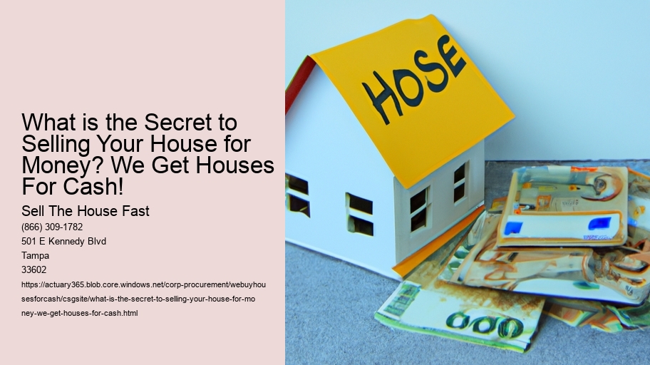 What is the Secret to Selling Your House for Money? We Get Houses For Cash!