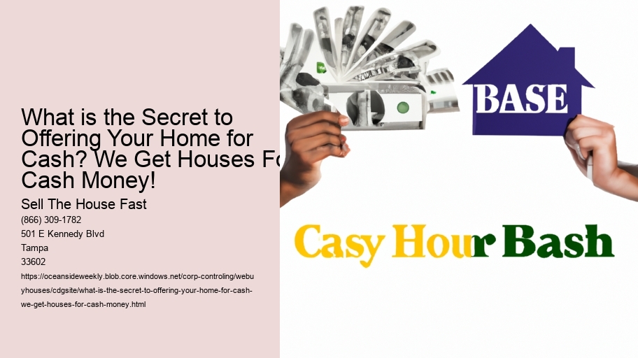 What is the Secret to Offering Your Home for Cash? We Get Houses For Cash Money!