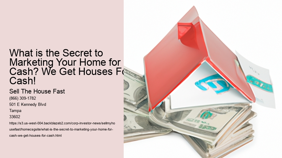 What is the Secret to Marketing Your Home for Cash? We Get Houses For Cash!
