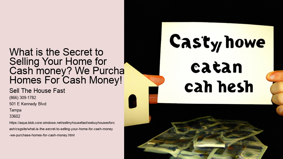 What is the Secret to Selling Your Home for Cash money? We Purchase Homes For Cash Money!