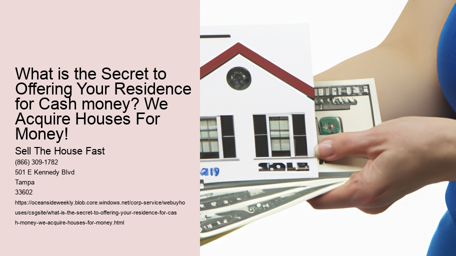What is the Secret to Offering Your Residence for Cash money? We Acquire Houses For Money!