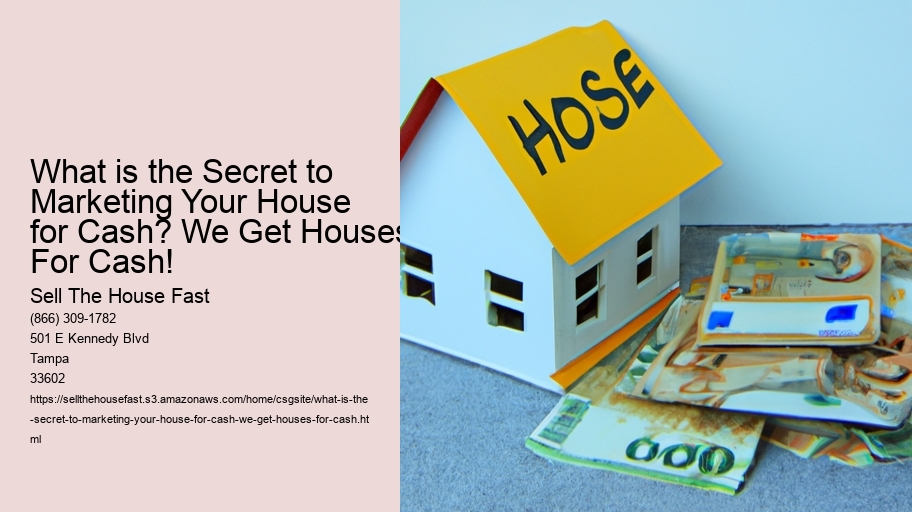 What is the Secret to Marketing Your House for Cash? We Get Houses For Cash!