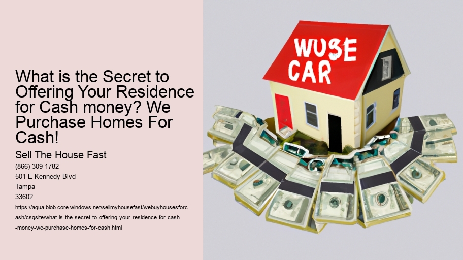 What is the Secret to Offering Your Residence for Cash money? We Purchase Homes For Cash!