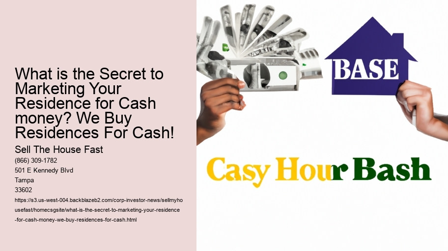 What is the Secret to Marketing Your Residence for Cash money? We Buy Residences For Cash!