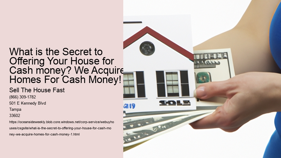 What is the Secret to Offering Your House for Cash money? We Acquire Homes For Cash Money!