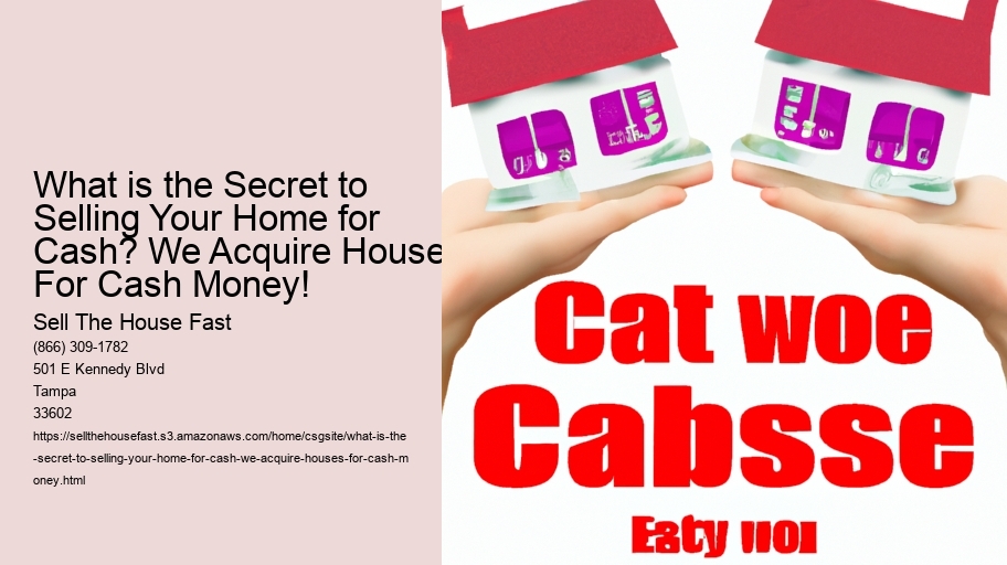 What is the Secret to Selling Your Home for Cash? We Acquire Houses For Cash Money!