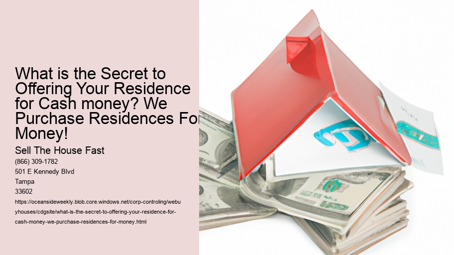 What is the Secret to Offering Your Residence for Cash money? We Purchase Residences For Money!