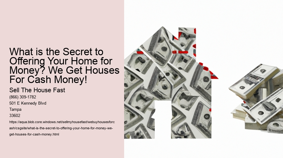 What is the Secret to Offering Your Home for Money? We Get Houses For Cash Money!