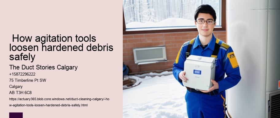  How agitation tools loosen hardened debris safely