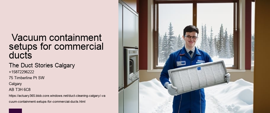  Vacuum containment setups for commercial ducts